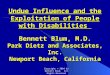 Copyright © 2004 by Bennett Blum. All Rights Reserved Undue Influence and the Exploitation of People with Disabilities Bennett Blum, M.D. Park Dietz and