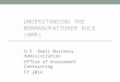UNDERSTANDING THE NONMANUFACTURER RULE (NMR) U.S. Small Business Administration Office of Government Contracting FY 2014