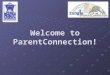 Welcome to ParentConnection!. What is ParentConnection? Zangle ParentConnection provides parents with direct access to student data via the Internet
