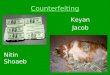Counterfeiting Keyan Jacob Nitin Shoaeb. What is counterfeiting ? The process of manufacturing goods and selling them under a brand name without that