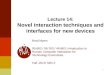 1 Lecture 14: Novel interaction techniques and interfaces for new devices Brad Myers 05-863 / 08-763 / 46-863: Introduction to Human Computer Interaction