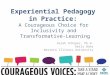 Experiential Pedagogy in Practice: A Courageous Choice for Inclusivity and Transformative-Learning Sarah Schoper, Ph.D. Emily Bahr Western Illinois University