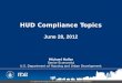 HUD Compliance Topics June 28, 2012 Michael Hollar Senior Economist U.S. Department of Housing and Urban Development