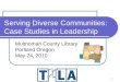 1 Serving Diverse Communities: Case Studies in Leadership Multnomah County Library Portland Oregon May 24, 2010