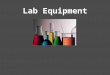Lab Equipment. Erlenmeyer Flask Erlenmeyer flasks hold solids or liquids that may release gases during a reaction or that are likely to splatter if stirred