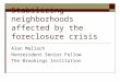 Stabilizing neighborhoods affected by the foreclosure crisis Alan Mallach Nonresident Senior Fellow The Brookings Institution