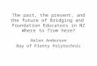 The past, the present, and the future of Bridging and Foundation Educators in NZ Where to from here? Helen Anderson Bay of Plenty Polytechnic