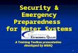 1 Security & Emergency Preparedness for Water Systems A Training Toolbox presentation developed by MDEQ
