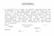 JOURNAL A journal is a book in which transactions are recorded in the same order in which they occur, i.e., in a chronological order. A journal is called