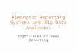Plenoptic Reporting Systems and Big Data Analytics Light-Field Business Reporting