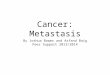 Cancer: Metastasis By Joshua Bower and Asfand Baig Peer Support 2013/2014