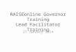 RAISEonline Governor Training Lead Facilitator Training 27 January 2014