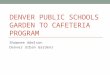 DENVER PUBLIC SCHOOLS GARDEN TO CAFETERIA PROGRAM Shawnee Adelson Denver Urban Gardens