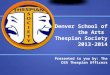 Denver School of the Arts Thespian Society 2013-2014 Presented to you by: The DSA Thespian Officers