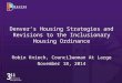 Denver’s Housing Strategies and Revisions to the Inclusionary Housing Ordinance Robin Kniech, Councilwoman At Large November 18, 2014 1