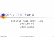 EECS150 Lab Lecture #61 AC97 PCM Audio EECS150 Fall 2007– Lab Lecture #6 Udam Saini 10/05/2007