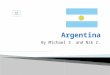 By Michael S. and Nik Z. Argentina is a large country in southern South America. Argentina borders Chile, Bolivia, Paraguay, Brazil, and Uruguay. With
