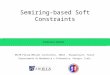 Semiring-based Soft Constraints Francesco Santini ERCIM Fellow @Projet Contraintes, INRIA – Rocquencourt, France Dipartimento di Matematica e Informatica,
