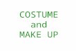 COSTUME and MAKE UP. costume Costume which reflects clothing from a time in history PERIOD COSTUME
