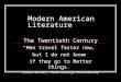 Modern American Literature The Twentieth Century “Men travel faster now, but I do not know if they go to better things.” Willa Cather, Death Comes for