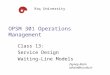OPSM 301 Operations Management Class 13: Service Design Waiting-Line Models Koç University Zeynep Aksin zaksin@ku.edu.tr