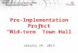 Pre-Implementation Project “Mid-term” Town Hall January 24, 2013
