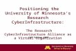 Positioning the University of Minnesota’s Research CyberInfrastructure: The Research CyberInfrastructure Alliance as a Virtual Organization CSG Spring