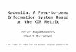 Kademlia: A Peer-to-peer Information System Based on the XOR Metric Petar Mayamounkov David Mazières A few slides are taken from the authors’ original