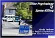 The Psychology of Spree Killing Craig Jackson Prof. Occ Health Psychology Birmingham City University