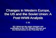 Changes in Western Europe, the US and the Soviet Union: A Post-WWII Analysis C 31 EQ: What are the major changes and continuities in the US, Western Europe