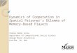 Dynamics of Cooperation in Spatial Prisoner’s Dilemma of Memory- Based Players Chenna Reddy Cotla Department of Computational Social Science George Mason