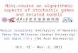 Mini-course on algorithmic aspects of stochastic games and related models Marcin Jurdziński (University of Warwick) Peter Bro Miltersen (Aarhus University)