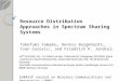 Resource Distribution Approaches in Spectrum Sharing Systems Takefumi Yamada 1, Dennis Burgkhardt 2, Ivan Cosovic 3, and Friedrich K. Jondral 2 1 NTT DoCoMo,