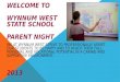 WELCOME TO WYNNUM WEST STATE SCHOOL PARENT NIGHT WE AT WYNNUM WEST STRIVE TO PROFESSIONALLY ASSIST OUR STUDENTS TO BE HAPPY AND TO REACH THEIR FULL PERSONAL