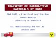YOUR LOGO HERE TRANSPORT OF RADIOACTIVE MATERIALS BY ROAD CDG 2009 – Practical Application Trevor Moseley University of Sheffield RSC –Radioactivity and