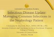 Infectious Disease Update: Managing Common Infections in the Nephrology Patient Christopher W. Blackwell, Ph.D., ARNP, ANP-BC, CNE Associate Professor