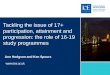 Tackling the issue of 17+ participation, attainment and progression: the role of 16-19 study programmes Ann Hodgson and Ken Spours