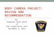 BODY CAMERA PROJECT: REVIEW AND RECOMMENDATION by Sergeant Ryan Smith of CPD Inspections Unit December 2, 2014