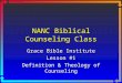 NANC Biblical Counseling Class Grace Bible Institute Lesson #1 Definition & Theology of Counseling