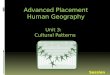 Unit 3: Cultural Patterns Session 1. Advanced Placement Human Geography Review Sessions: Unit Three By Geri Flanary To accompany AP Human Geography: A