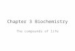 Chapter 3 Biochemistry The compounds of life. 2.1: Chemicals in Organisms _________________________- carbon containing compounds Next to water, carbon