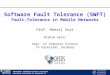 1 Software Fault Tolerance (SWFT) Fault-Tolerance in Mobile Networks Dependable Embedded Systems & SW Group   Prof