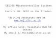 EEE305 Microcontroller Systems Lecture 9B: GPIO on the Arduino Teaching resources are at  My office 5B18, telephone
