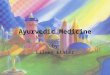 Ayurvedic Medicine by Eileen Ethier. Description Broad system of medical doctrine and practices Preventative and Curative Aspects Advice on aspects of