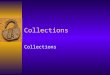 Collections. What is the Collections framework?  Collections framework provides two things: –implementations of common high-level data structures: e.g