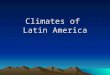 Climates of Latin America. Both latitude and elevation dictate climates of Latin America Most of Latin America is located between the Tropic of Capricorn