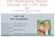 PART ONE THE BEGINNINGS The Developing Person Through the Life Span 8e by Kathleen Stassen Berger Chapter 1: Introduction Chapter 2: Theories of Development