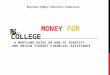MONEY FOR COLLEGE A MARYLAND GUIDE ON HOW TO IDENTIFY AND OBTAIN STUDENT FINANCIAL ASSISTANCE Maryland Higher Education Commission