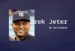 Derek Jeter By Ima Student. Derek Jeter was born in Pequannock Township, New Jersey, on June 26, 1974. His father, Sanderson Charles Jeter, Ph.D., was