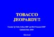 Main board TOBACCO JEOPARDY!! Created by Celia Culley BSP and Rob Pammett BSP Updated June 2010